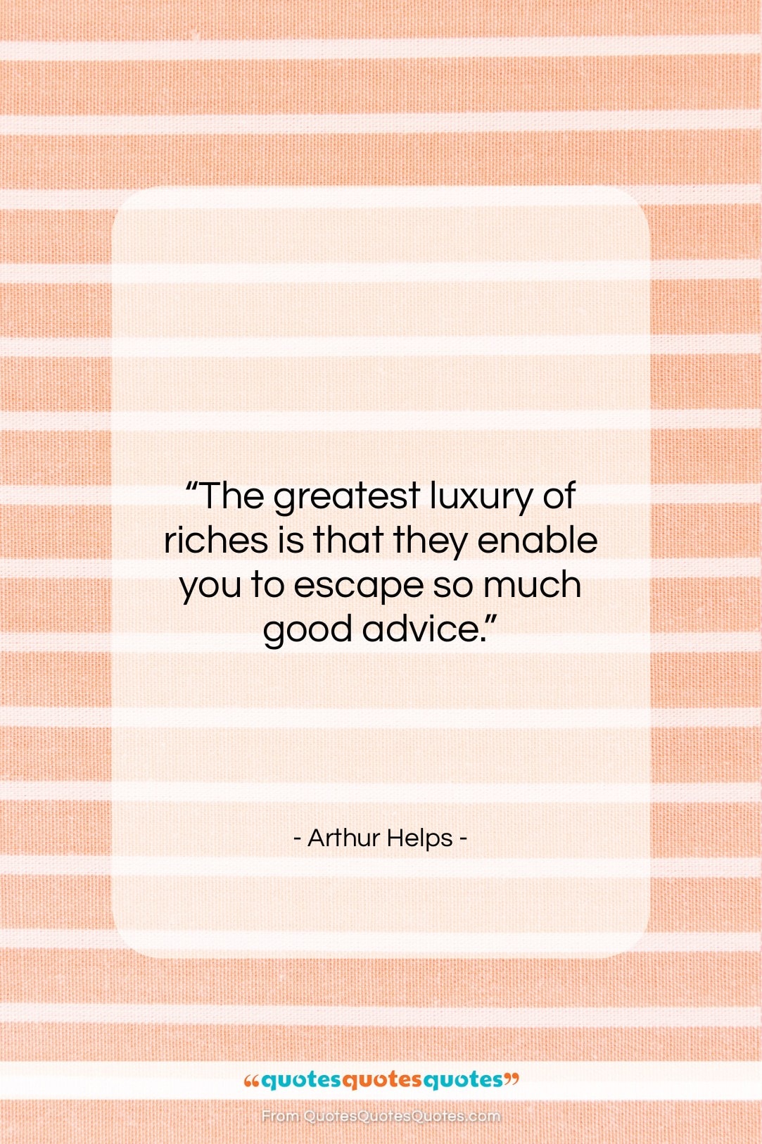 Arthur Helps quote: “The greatest luxury of riches is that…”- at QuotesQuotesQuotes.com