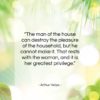 Arthur Helps quote: “The man of the house can destroy…”- at QuotesQuotesQuotes.com