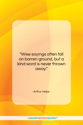 Arthur Helps quote: “Wise sayings often fall on barren ground,…”- at QuotesQuotesQuotes.com