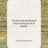 Arthur Schopenhauer quote: “A man can be himself only so…”- at QuotesQuotesQuotes.com