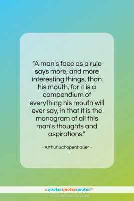 Arthur Schopenhauer quote: “A man’s face as a rule says…”- at QuotesQuotesQuotes.com