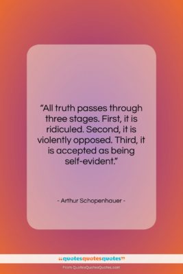 Arthur Schopenhauer quote: “All truth passes through three stages. First,…”- at QuotesQuotesQuotes.com