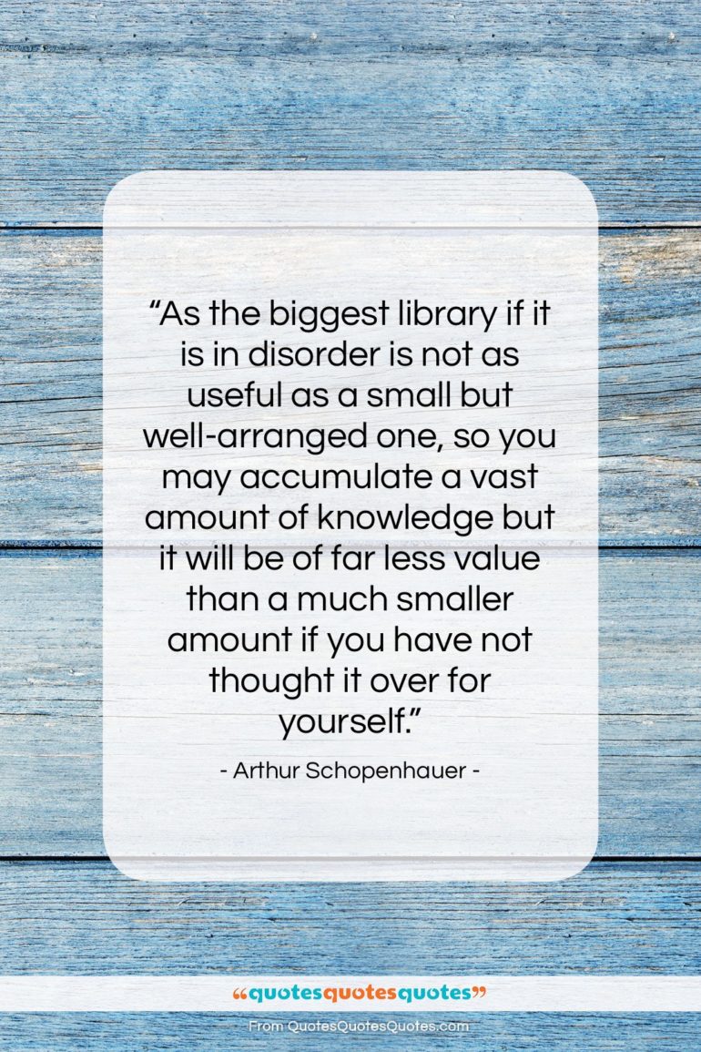 Arthur Schopenhauer quote: “As the biggest library if it is…”- at QuotesQuotesQuotes.com