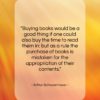 Arthur Schopenhauer quote: “Buying books would be a good thing…”- at QuotesQuotesQuotes.com