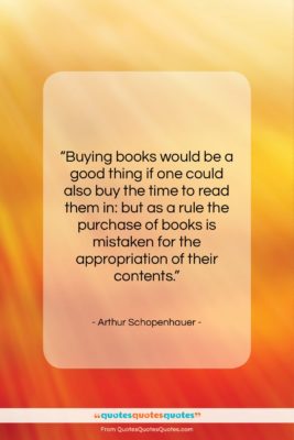 Arthur Schopenhauer quote: “Buying books would be a good thing…”- at QuotesQuotesQuotes.com