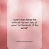Arthur Schopenhauer quote: “Every man takes the limits of his…”- at QuotesQuotesQuotes.com