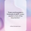 Arthur Schopenhauer quote: “Every parting gives a foretaste of death,…”- at QuotesQuotesQuotes.com