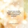Arthur Schopenhauer quote: “Great men are like eagles, and build…”- at QuotesQuotesQuotes.com