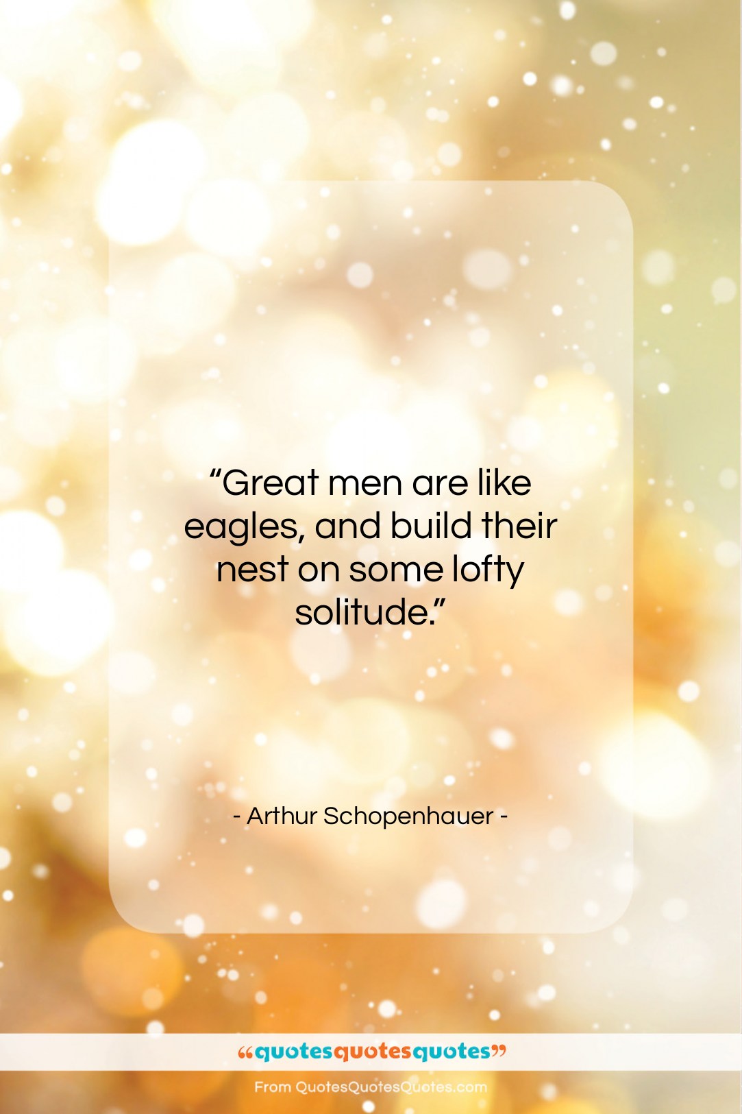 Arthur Schopenhauer quote: “Great men are like eagles, and build…”- at QuotesQuotesQuotes.com