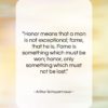 Arthur Schopenhauer quote: “Honor means that a man is not…”- at QuotesQuotesQuotes.com