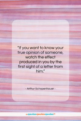 Arthur Schopenhauer quote: “If you want to know your true…”- at QuotesQuotesQuotes.com