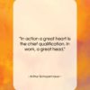 Arthur Schopenhauer quote: “In action a great heart is the…”- at QuotesQuotesQuotes.com