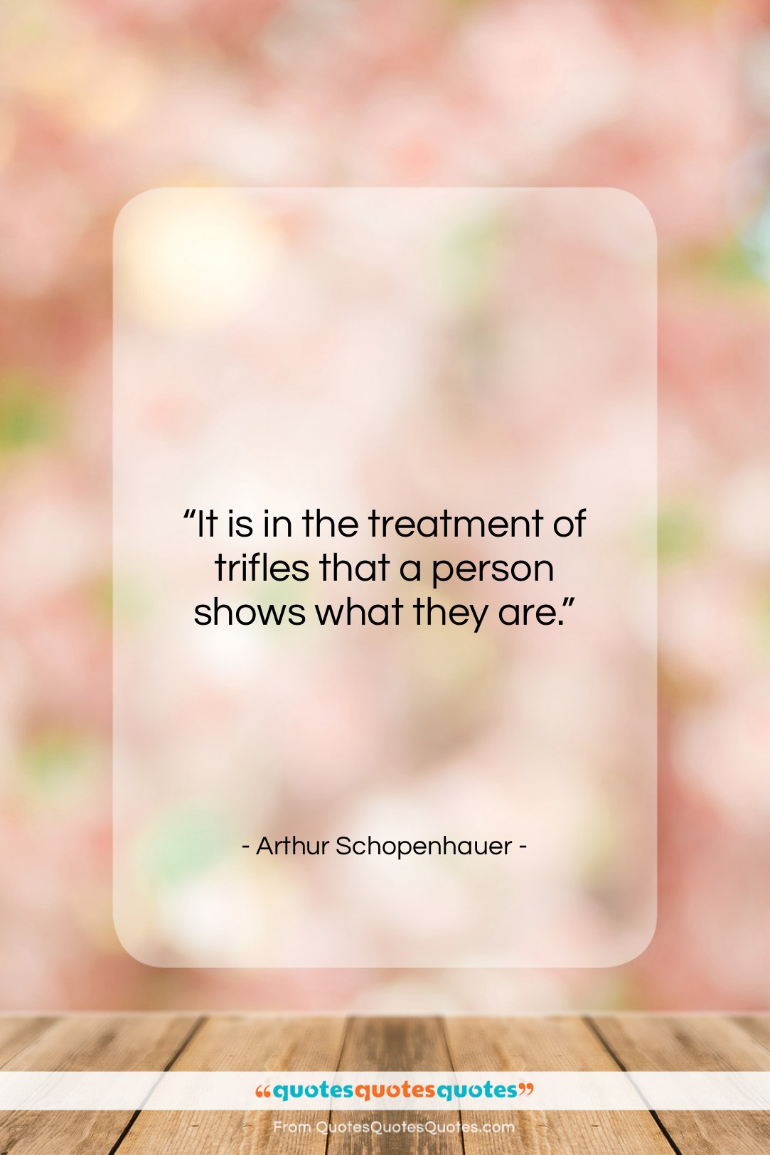 Arthur Schopenhauer quote: “It is in the treatment of trifles…”- at QuotesQuotesQuotes.com