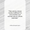 Arthur Schopenhauer quote: “Men are by nature merely indifferent to…”- at QuotesQuotesQuotes.com