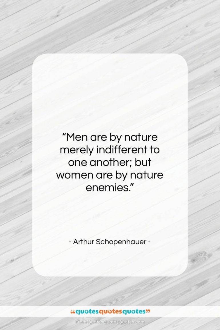 Arthur Schopenhauer quote: “Men are by nature merely indifferent to…”- at QuotesQuotesQuotes.com