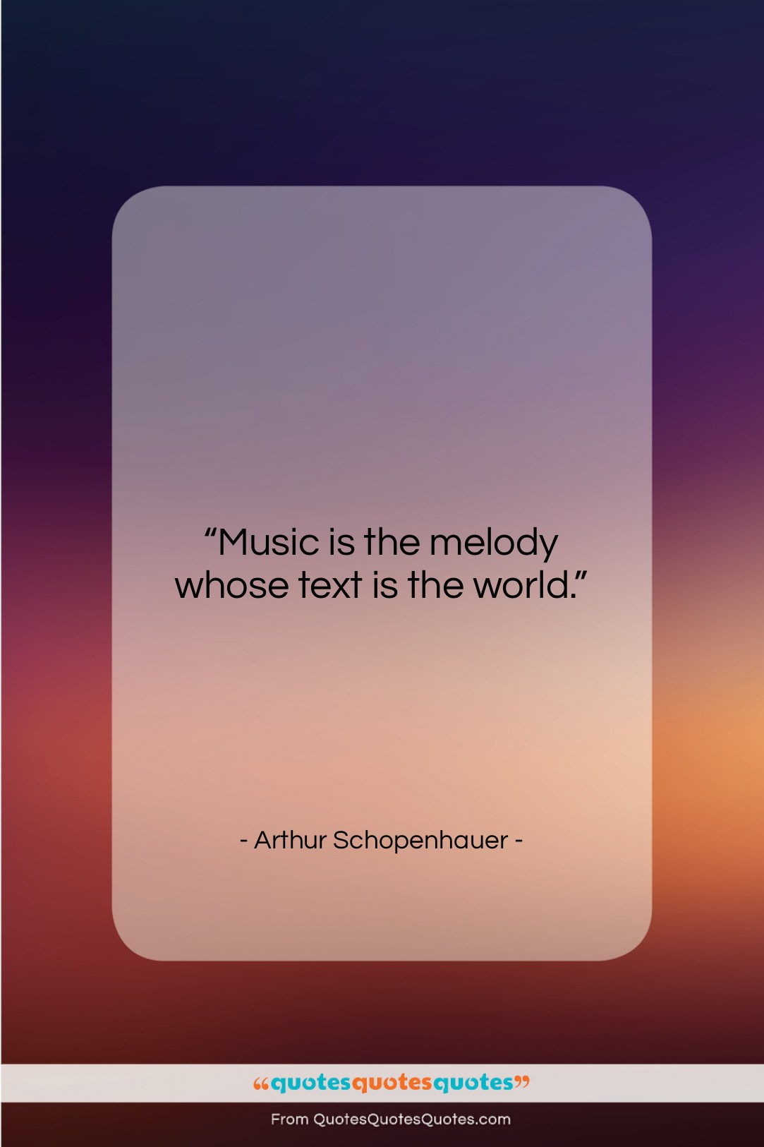 Arthur Schopenhauer quote: “Music is the melody whose text is…”- at QuotesQuotesQuotes.com