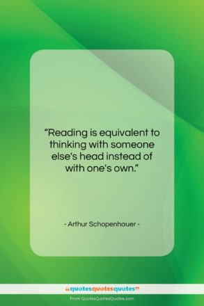 Arthur Schopenhauer quote: “Reading is equivalent to thinking with someone…”- at QuotesQuotesQuotes.com