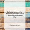 Arthur Schopenhauer quote: “Satisfaction consists in freedom from pain, which…”- at QuotesQuotesQuotes.com