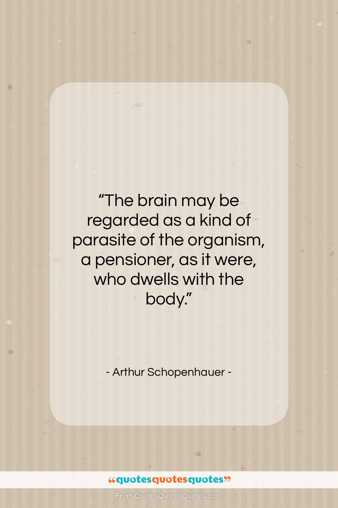 Arthur Schopenhauer quote: “The brain may be regarded as a…”- at QuotesQuotesQuotes.com