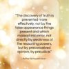 Arthur Schopenhauer quote: “The discovery of truth is prevented more…”- at QuotesQuotesQuotes.com
