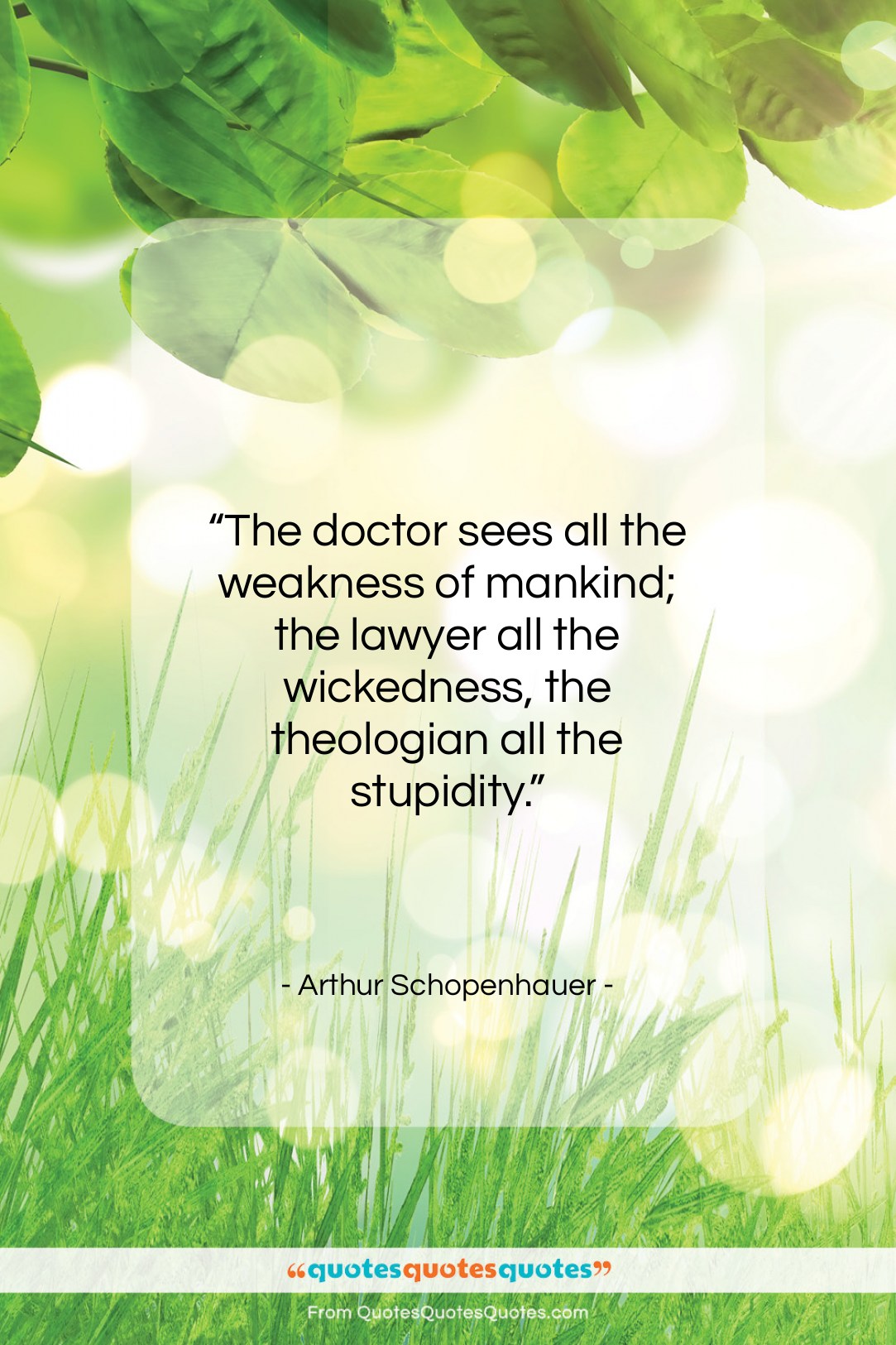 Arthur Schopenhauer quote: “The doctor sees all the weakness of…”- at QuotesQuotesQuotes.com