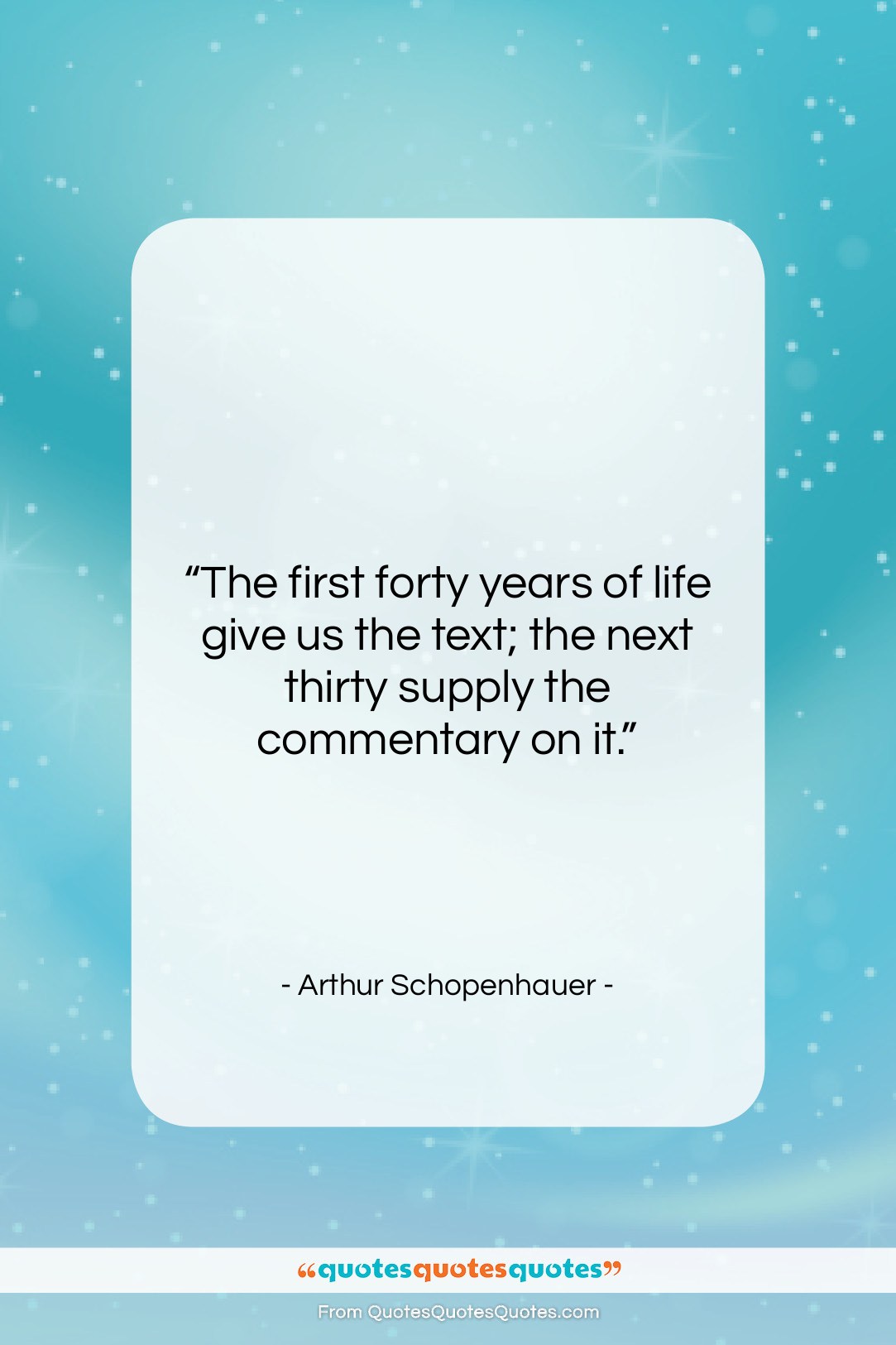 Arthur Schopenhauer quote: “The first forty years of life give…”- at QuotesQuotesQuotes.com