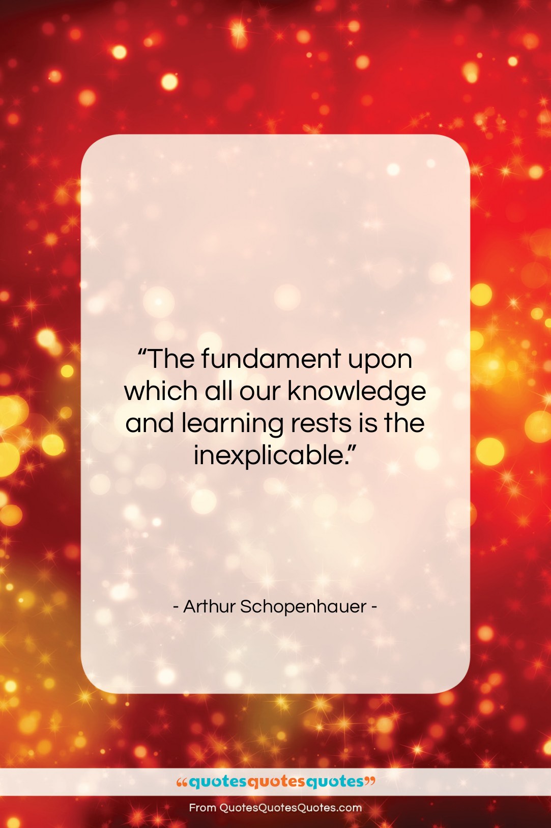 Arthur Schopenhauer quote: “The fundament upon which all our knowledge…”- at QuotesQuotesQuotes.com