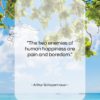 Arthur Schopenhauer quote: “The two enemies of human happiness are…”- at QuotesQuotesQuotes.com