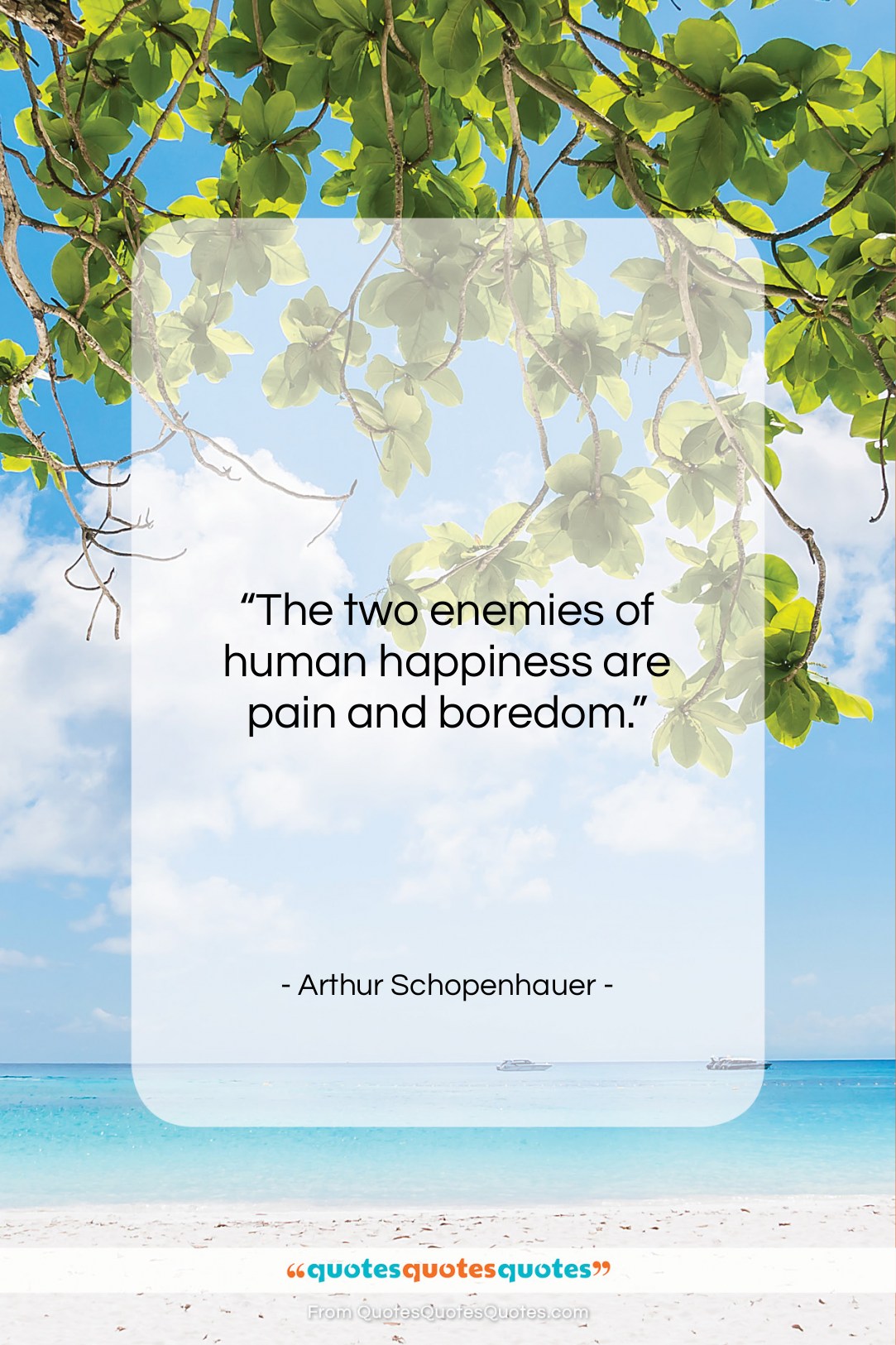 Arthur Schopenhauer quote: “The two enemies of human happiness are…”- at QuotesQuotesQuotes.com