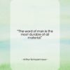 Arthur Schopenhauer quote: “The word of man is the most…”- at QuotesQuotesQuotes.com