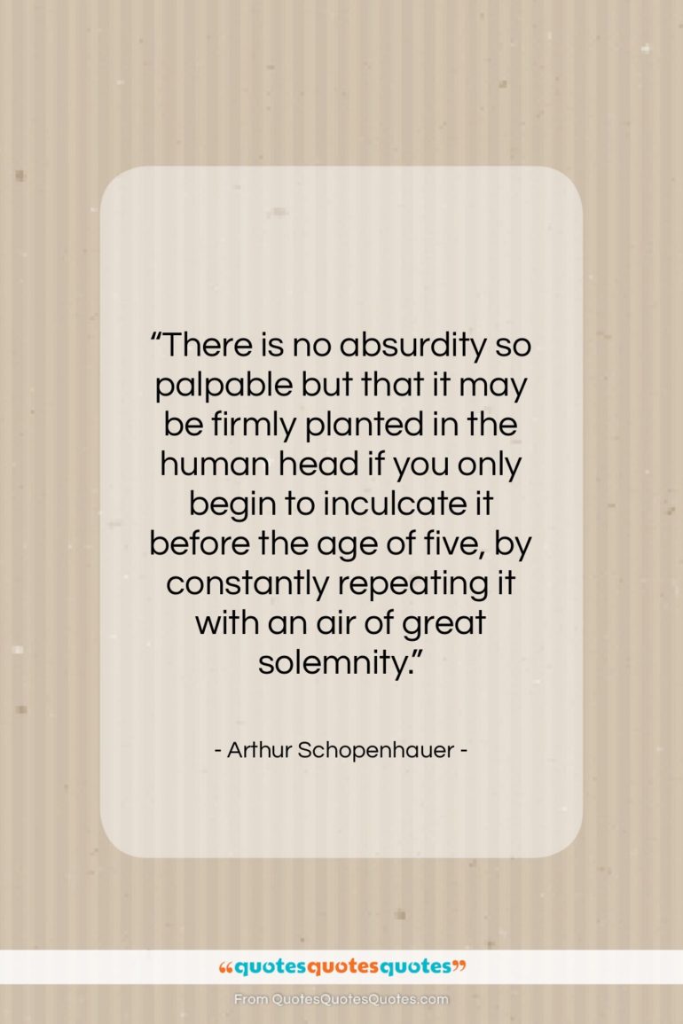 Arthur Schopenhauer quote: “There is no absurdity so palpable but…”- at QuotesQuotesQuotes.com