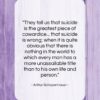 Arthur Schopenhauer quote: “They tell us that suicide is the…”- at QuotesQuotesQuotes.com
