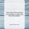 Arthur Schopenhauer quote: “We forfeit three-quarters of ourselves in order…”- at QuotesQuotesQuotes.com
