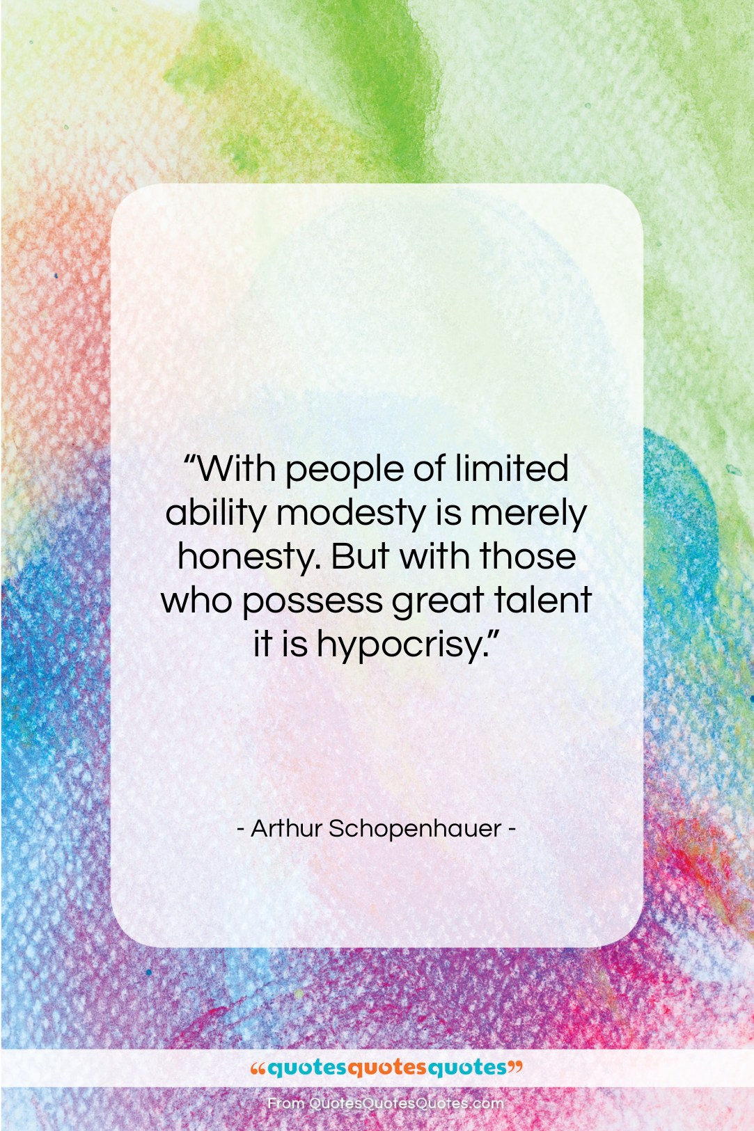 Arthur Schopenhauer quote: “With people of limited ability modesty is…”- at QuotesQuotesQuotes.com