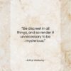 Arthur Wellesley quote: “Be discreet in all things, and so…”- at QuotesQuotesQuotes.com