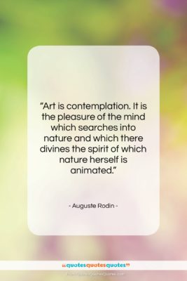 Auguste Rodin quote: “Art is contemplation. It is the pleasure…”- at QuotesQuotesQuotes.com