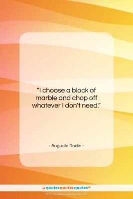 Auguste Rodin quote: “I choose a block of marble and…”- at QuotesQuotesQuotes.com