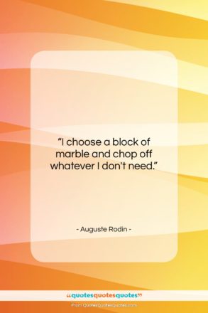 Auguste Rodin quote: “I choose a block of marble and…”- at QuotesQuotesQuotes.com