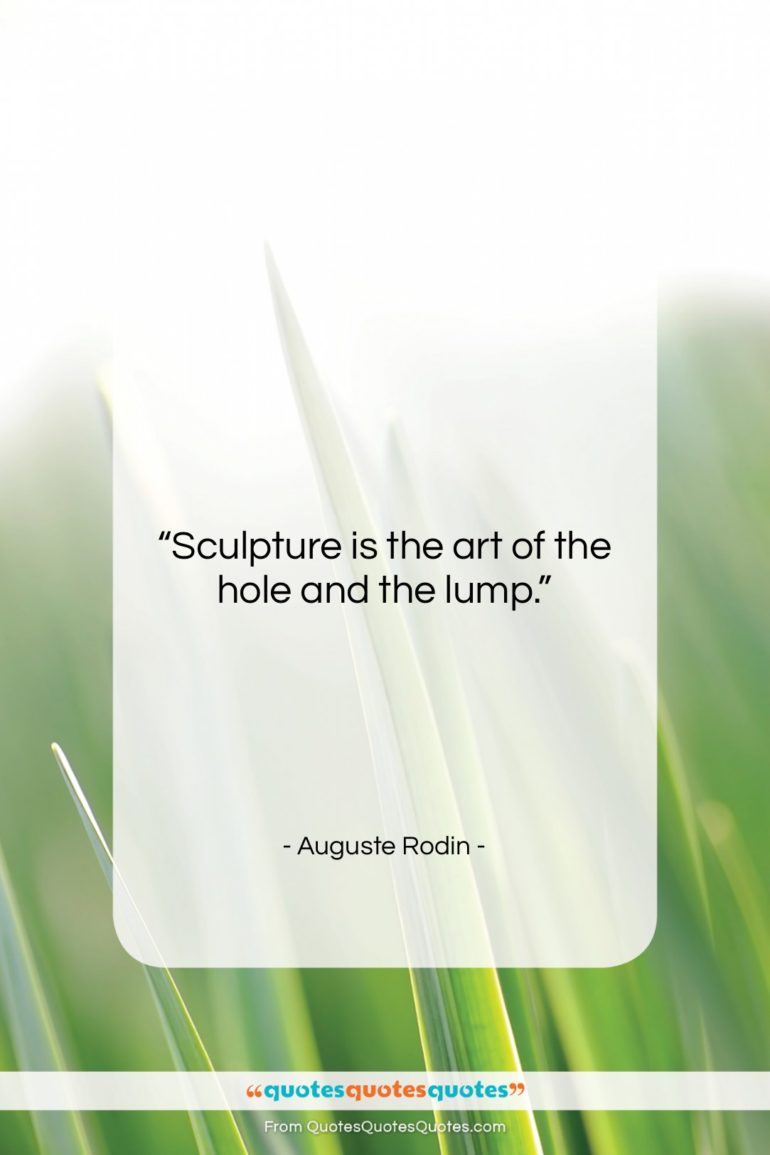 Auguste Rodin quote: “Sculpture is the art of the hole…”- at QuotesQuotesQuotes.com