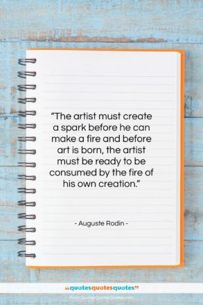 Auguste Rodin quote: “The artist must create a spark before…”- at QuotesQuotesQuotes.com