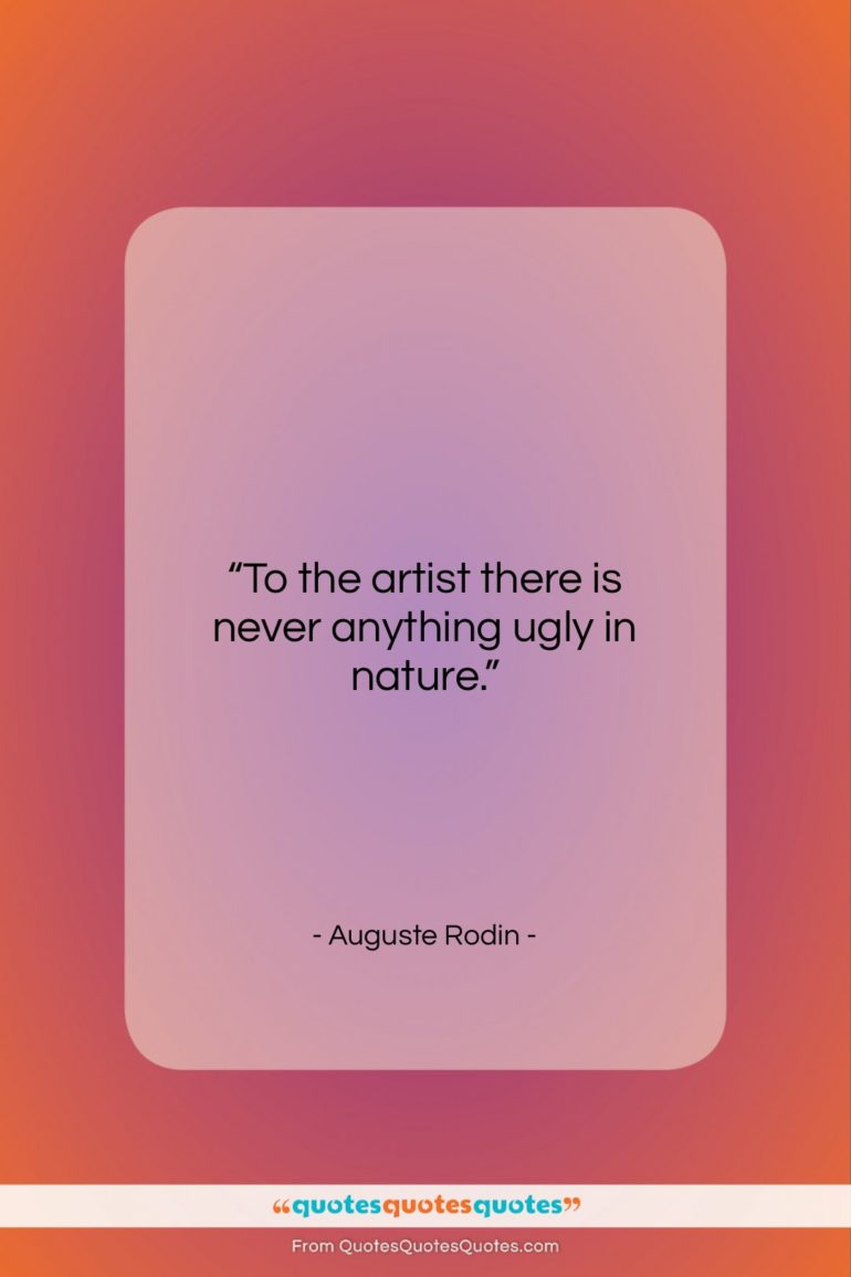 Auguste Rodin quote: “To the artist there is never anything…”- at QuotesQuotesQuotes.com
