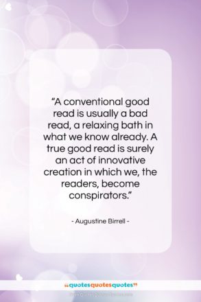 Augustine Birrell quote: “A conventional good read is usually a…”- at QuotesQuotesQuotes.com
