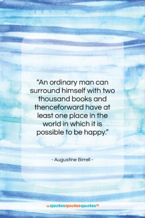 Augustine Birrell quote: “An ordinary man can surround himself with…”- at QuotesQuotesQuotes.com