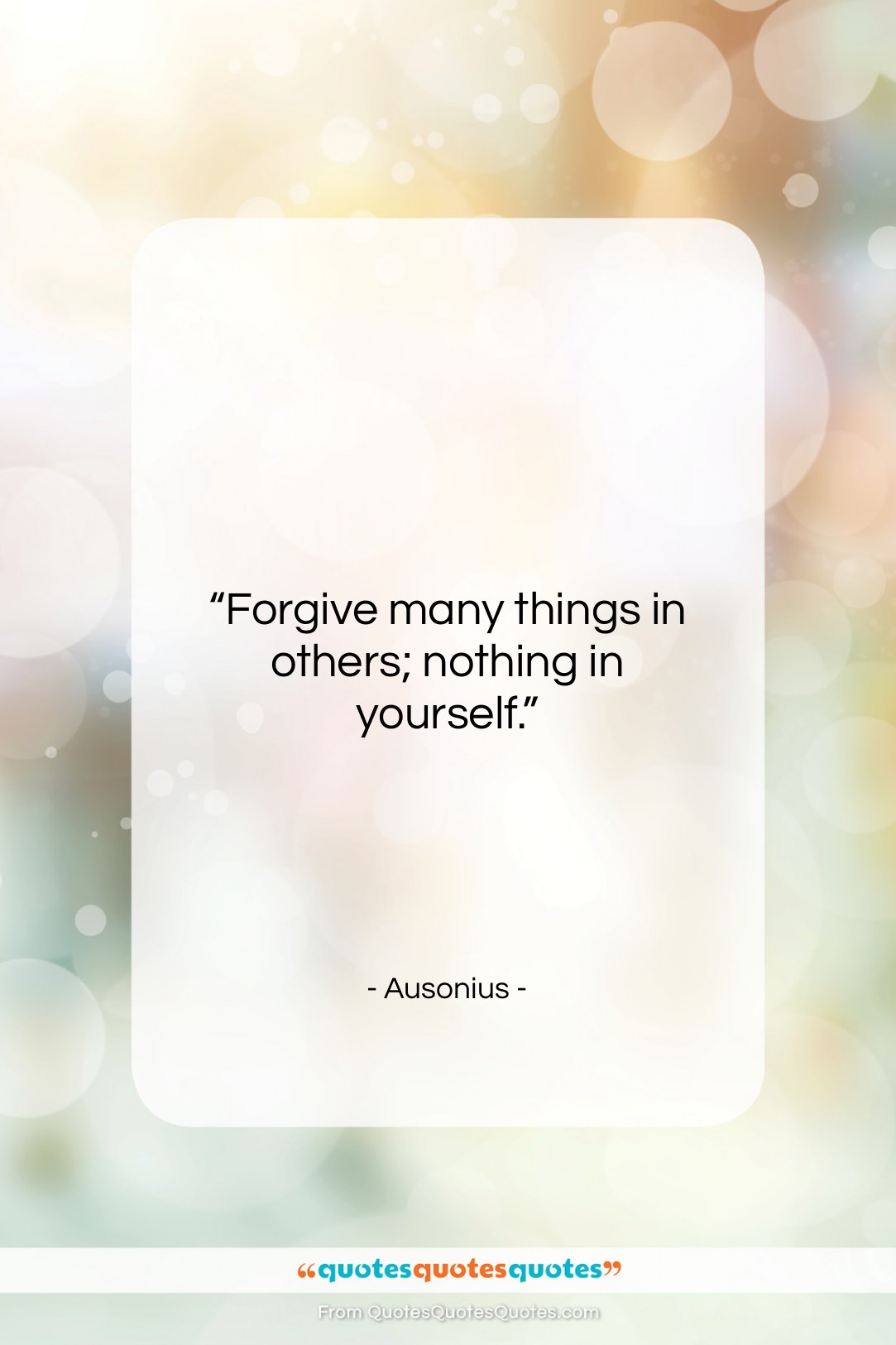 Ausonius quote: “Forgive many things in others; nothing in…”- at QuotesQuotesQuotes.com