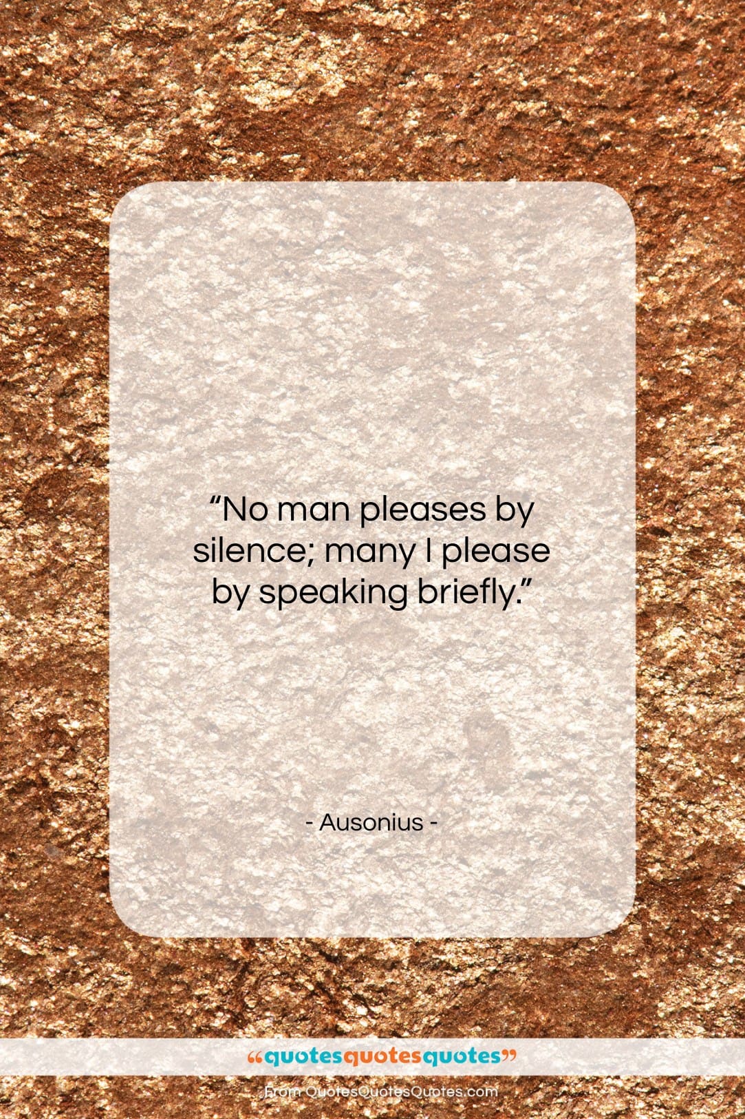 Ausonius quote: “No man pleases by silence; many I…”- at QuotesQuotesQuotes.com