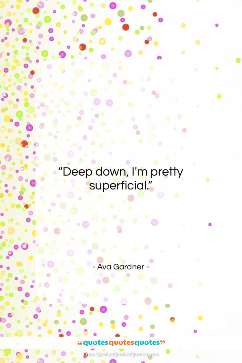 Ava Gardner quote: “Deep down, I’m pretty superficial…”- at QuotesQuotesQuotes.com
