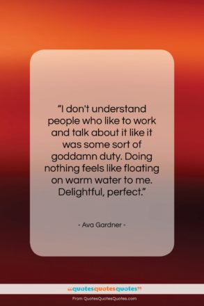 Ava Gardner quote: “I don’t understand people who like to…”- at QuotesQuotesQuotes.com