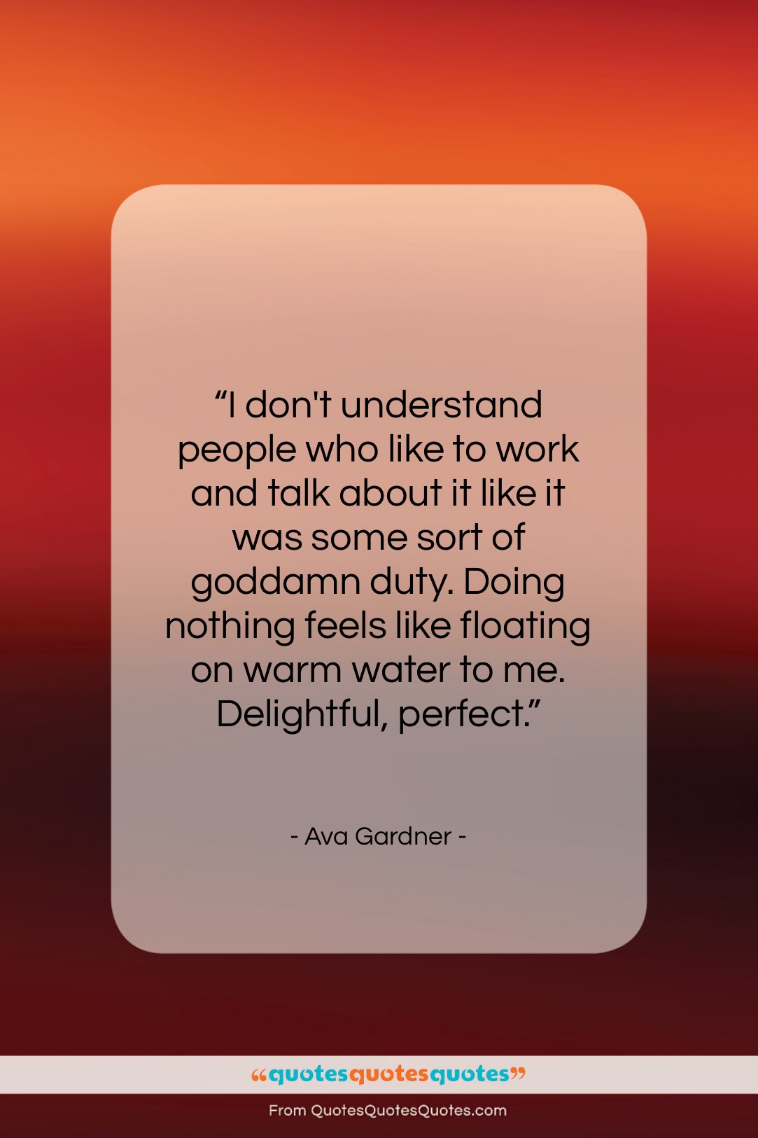 Ava Gardner quote: “I don’t understand people who like to…”- at QuotesQuotesQuotes.com