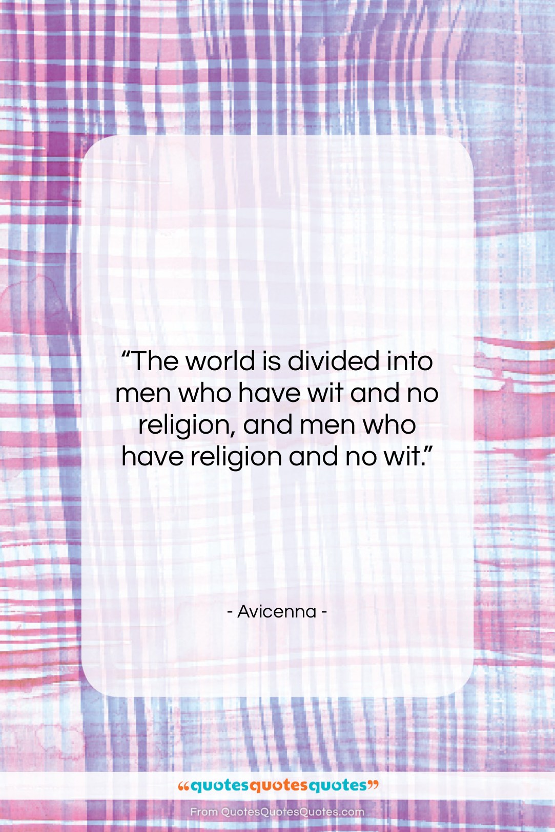 Avicenna quote: “The world is divided into men who…”- at QuotesQuotesQuotes.com