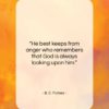 B. C. Forbes quote: “He best keeps from anger who remembers…”- at QuotesQuotesQuotes.com